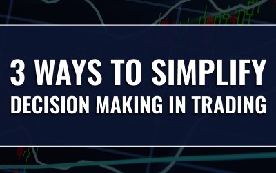 3 Ways to Simplify Decision Making in Day Trading