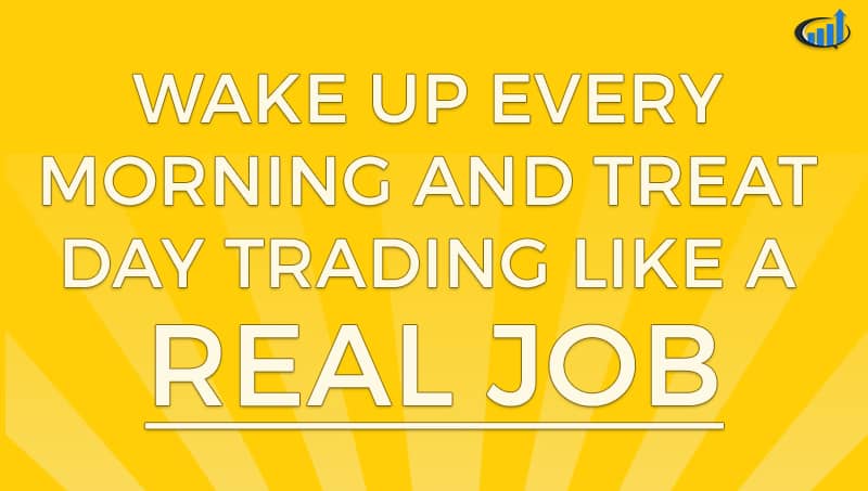 Treat Day Trading Like A Real Job