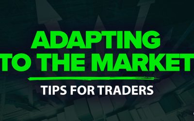 Adapting To The Market – 8 Practical Tips For Traders